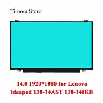 14.0 pentru 130-14AST 81H4 Lenovo ideapad 130-14IKB 81H6 130-14 Laptop LCD WLED Matrix 1366*768 1920*1080 Panou TN eDP 30pin Ecran