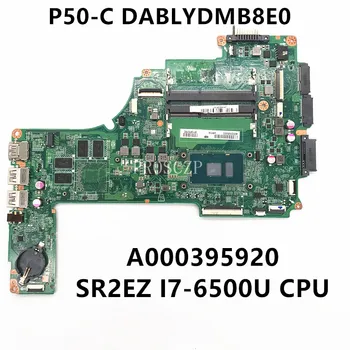 De înaltă Calitate, Placa de baza Pentru TOSHIBA P50-C, Placa de baza Laptop DABLYDMB8E0 A000395920 Cu SR2EZ I7-6500U CPU 930M 100% Testate Complet